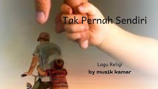 Lagu Religi quotTak Pernah Sendiriquot by musik kamar [upl. by Olwen]