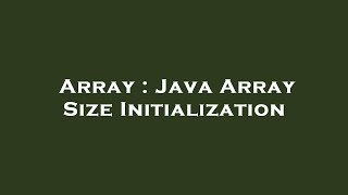 Array  Java Array Size Initialization [upl. by Ensoll]