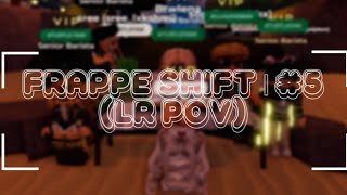 Frappé Shift 5  LR pov  BtwIena [upl. by Enortna384]