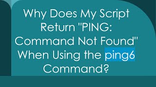 Why Does My Script Return quotPING Command Not Foundquot When Using the ping6 Command [upl. by Kirtap]