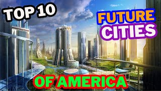 Top 10 Future Cities Of America [upl. by Ydnagrub253]