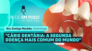 🦷quotCÁRIE DENTÁRIA A SEGUNDA DOENÇA MAIS COMUM DO MUNDOquot  Saúde em Foco Podcast  290824 [upl. by Wulfe]