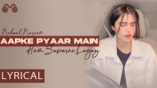 Aapke Pyaar Mein Hum Sawarne Lagay  Nehaal Naseem  Cover  Sangeet LYRICS [upl. by Eeroc]