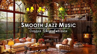 Morning Autumn Jazz Music at Cozy Fall Coffee Shop Ambience🍁Smooth Jazz Music amp Crackling Fireplace [upl. by Eycats]