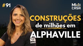 Como é CONSTRUIR em Alphaville São Paulo  Juliana Ambrosio com Reforma Alphaville  Mi Casa 91 [upl. by Anana]