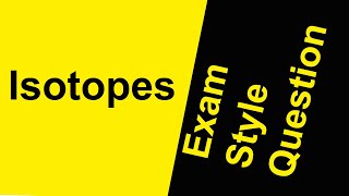 Isotopes Exam Style Question Try out these practice exam questions [upl. by Llenet]