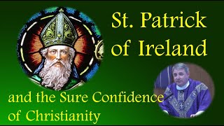 ST PATRICK OF IRELAND  The Christian Confidence in a Triumphant Messiah [upl. by Datnow]