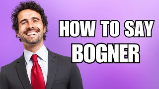 How To Pronounce Bogner Correctly [upl. by Caia483]