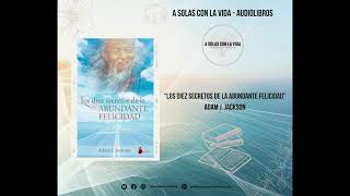 LOS DIEZ SECRETOS DE LA ABUNDANTE FELICIDAD 📕 Adam J Jackson 📚 Audiolibro Completo español [upl. by Hinda183]