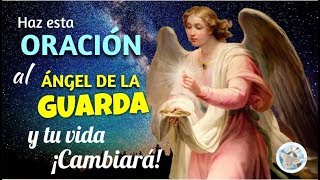 HAZ ESTA ORACIÓN AL SANTO ÁNGEL DE LA GUARDA Y TU VIDA CAMBIARÁ ¡UN MILAGRO LLEGARÁ [upl. by Peacock]