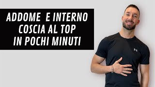 ADDOME E INTERNO COSCIA AL TOP IN MENO DI 15 minuti [upl. by Ecnerrat]