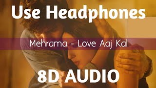 Mehrama 8D Audio  Love Aaj Kal  Kartik  Sara  Pritam  Darshan Raval  Antara  HQ [upl. by Adnohsed]