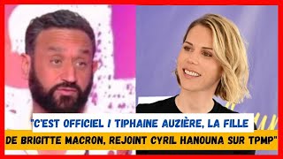 quotCest officiel  Tiphaine Auzière la fille de Brigitte Macron rejoint Cyril Hanouna sur TPMPquot [upl. by Crespo]