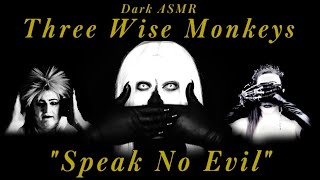 Dark ASMR  Three Wise Monkeys  Speak No Evil  Collab w TirarADeguello and Jimち ASMR [upl. by Fording]