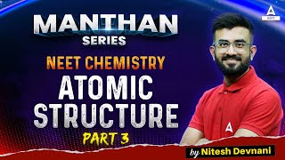 Atomic Structure  Part 3  Manthan Series  NEET 2024 Chemistry  Nitesh Devnani [upl. by Aisinoid]