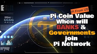 Pi Coin Value  When will Banks amp Governments join Pi Network [upl. by Ahsak741]