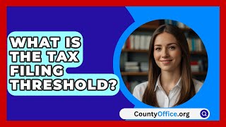 What Is The Tax Filing Threshold  CountyOfficeorg [upl. by Nevarc]