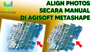 Tutorial Agisoft Metashape  Align Photos Secara Manual [upl. by Noleta]