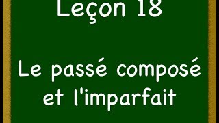 Leçon 18  Le passé composé et limparfait [upl. by Repohtsirhc]