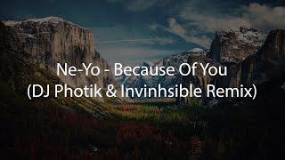 Ne Yo  Because Of You DJ Photik amp Invinhsible Remix [upl. by Ffoeg]