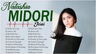 Listen Natashia Midori Morning Worship Songs ✝️ Top Trending Worship Music for Praise amp Worship 2024 [upl. by Aiker]