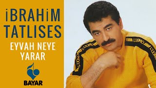 İbrahim Tatlıses  Eyvah Neye Yarar [upl. by Ahteral]