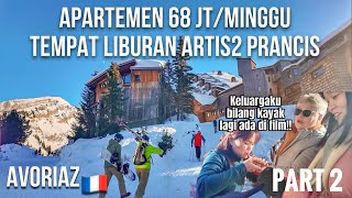 APARTEMEN 68JT SEMINGGU😱 TEMPAT LIBURAN ARTIS2 PRANCIS AVORIAZ Part 2 [upl. by Perron]