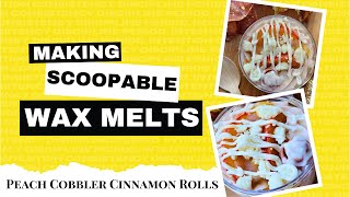 Making Scoopable Wax Melts  PEACH COBBLER CINNAMON ROLLS [upl. by Anaiuq]