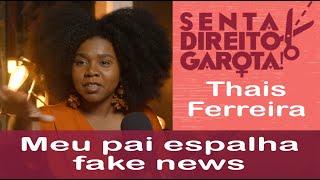 MEU PAI ESPALHA FAKE NEWS  Thais Ferreira [upl. by Eiboh]