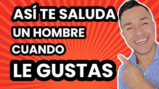 Si te SALUDA así LE ENCANTAS  Asi TE SALUDA un HOMBRE cuando LE GUSTAS [upl. by Akined]