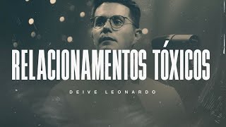 Relacionamentos Tóxicos  Deive Leonardo [upl. by Allimrac]