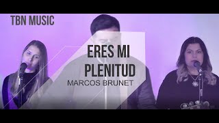 ERES MI PLENITUD  MARCOS BRUNET  COVER TBN MUSIC [upl. by Edelstein]