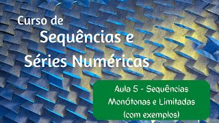 Aula 5  Sequências Monótonas e Limitadas com exemplos [upl. by Uttica622]