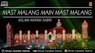 Mast Malang Main Mast Malang  Aslam Akram Sabri New Qawwali 2017  Sabir Pak Kaliyar Sharif [upl. by Berneta601]