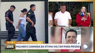 CARTORÁRIO ASSASSINADO MULHER E CUNHADA DA VÍTIMA VOLTAM PARA PRISÃO [upl. by Sharline]