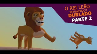 O Rei Leão DUBLADO BR Parte 2  The Remakeboot [upl. by Anin]