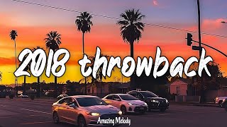 2018 throwback vibes nostalgia playlist  songs that bring you back to summer 2018 [upl. by Torto]