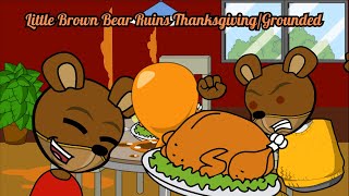 Little Brown Bear Ruins ThanksgivingGrounded [upl. by Worlock]