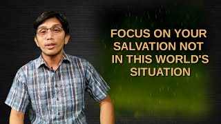 FOCUS ON YOUR SALVATION NOT IN THIS WORLDS SITUATION [upl. by Rialc644]