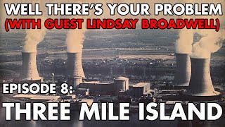 Well Theres Your Problem  Episode 8 Three Mile Island [upl. by Hibbs]