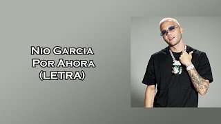 Nio Garcia  Por Ahora LETRA [upl. by Eznyl]