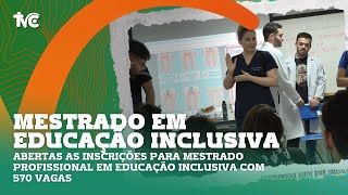 Abertas as inscrições para Mestrado Profissional em Educação Inclusiva com 570 vagas [upl. by Folsom]