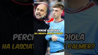 Perché Guardiola ha lasciato andare Palmer [upl. by Nallad]