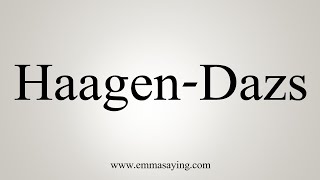 How To Say HaagenDazs [upl. by Aehcim]