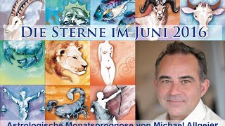 Die Sterne im Juni 2016  astrologische Monatsprognose von Michael Allgeier [upl. by Laoj693]