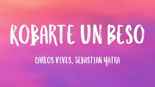 Robarte un Beso  Carlos Vives Sebastian Yatra Lyrics Version [upl. by Lebiralc]