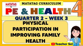 PE AND HEALTH 4 QUARTER 2 WEEK 3 MATATAG  PHYSICAL PARTICIPATION IN IMPROVING FAMILY HEALTH [upl. by Animrelliug]