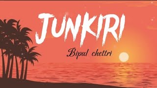 Junkiri  Bipul Chettri   Lyrics Video [upl. by Zelig]