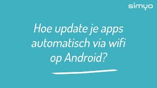 Hoe update je apps automatisch via wifi op Android [upl. by Ened]