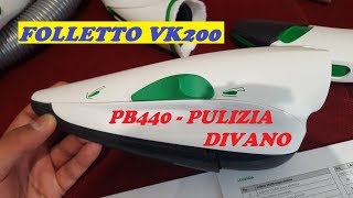 FOLLETTO PB440  PULIZIA DIVANO  info costi montaggio e utilizzi VK200 [upl. by Onivla]